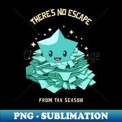 no escape from tax season - png transparent sublimation design - fashionable and fearless