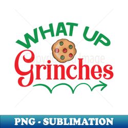 what up grinches no 2 - png transparent digital download file for sublimation - unleash your inner rebellion