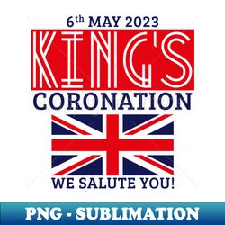 kings coronation 6th may 2023  we salute you red - high-quality png sublimation download - add a festive touch to every day