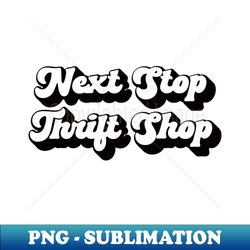 lispe next stop thrift shop dark shadow - sublimation-ready png file - vibrant and eye-catching typography