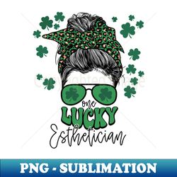 one lucky esthetician st patricks day messy bun mom - high-resolution png sublimation file - fashionable and fearless