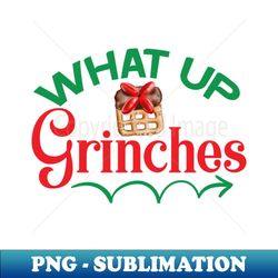 what up grinches no 26 - sublimation-ready png file - bold & eye-catching