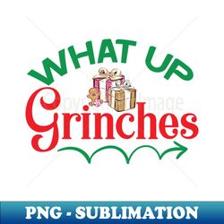 what up grinches no 39 - png transparent sublimation design - transform your sublimation creations