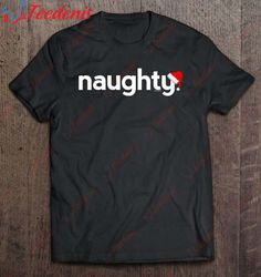 christmas shirts for men women kids naughty xmas gift idea shirt, christmas shirts mens sale  wear love, share beauty