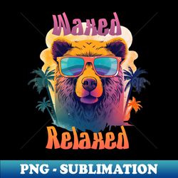 waxed and relaxed bear chilling with sunglasses - png sublimation digital download - instantly transform your sublimation projects