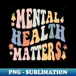 mental health matters vintage - high-quality png sublimation download - unleash your creativity