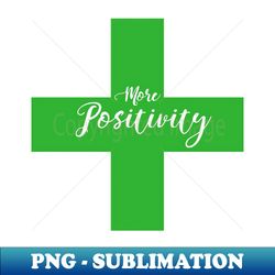 more positivity - png transparent digital download file for sublimation - vibrant and eye-catching typography