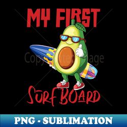 my first surfboard funny avocado design - decorative sublimation png file - add a festive touch to every day