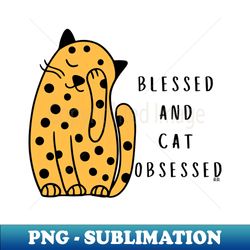 blessed and cat obsessed - instant png sublimation download - perfect for creative projects