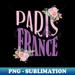 romantic floral paris france - png transparent sublimation file - fashionable and fearless