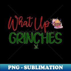 what up grinches no 15 - stylish sublimation digital download - perfect for sublimation mastery