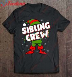 funny sibling elf crew christmas matching family gifts t-shirt, christmas family shirts designs  wear love, share beauty