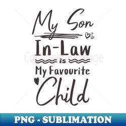 my son in law is my favourite child - aesthetic sublimation digital file - unleash your inner rebellion