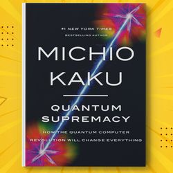 quantum supremacy how the quantum computer revolution will change everything