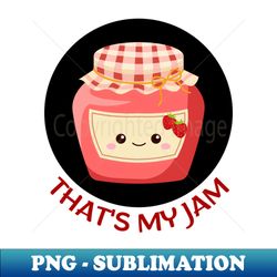 thats my jam  jam pun - premium png sublimation file - bold & eye-catching