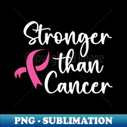 stronger than cancer - png sublimation digital download - fashionable and fearless