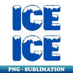 ice ice baby - png transparent sublimation file - revolutionize your designs