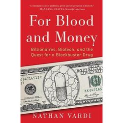 for blood and money: billionaires, biotech, and the quest for a blockbuster drug