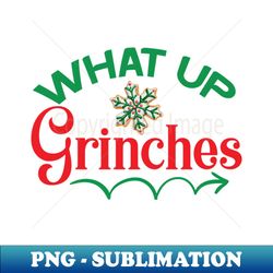 what up grinches no 29 - png sublimation digital download - capture imagination with every detail