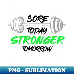 sore today stronger tomorrow - creative sublimation png download - unleash your inner rebellion