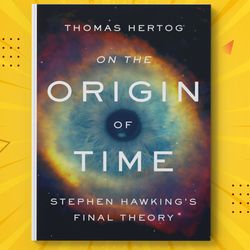 on the origin of time stephen hawking's final theory by thomas hertog