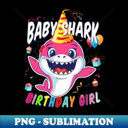 birthday girl baby shark birthday gift for girls - digital sublimation download file - add a festive touch to every day