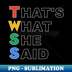 thats what she said - modern sublimation png file - stunning sublimation graphics