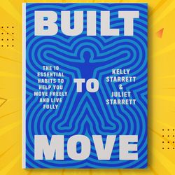 built to move the ten essential habits to help you move freely and live fully