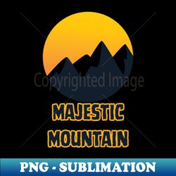 majestic mountain - instant png sublimation download - vibrant and eye-catching typography