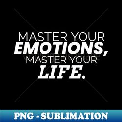 master your emotions master your life inspirational motivational stoic stoicism quote - high-quality png sublimation download - instantly transform your sublimation projects