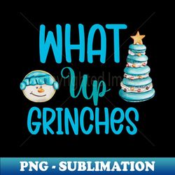 what up grinches no 11 - png transparent digital download file for sublimation - unleash your inner rebellion