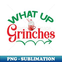 what up grinches no 35 - png sublimation digital download - unleash your inner rebellion