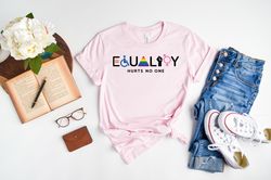 equality hurts no one shirt, pride month shirt, lgbtq t-shirt, anti racism shirt, pride rainbow tee, inspirational shirt