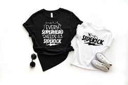 every superhero needs a sidekick, father's day shirt, sidekick shirt, father gift shirt, dad and kids shirt, gift for da