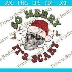 christmas skeleton so merry its scary svg for cricut files