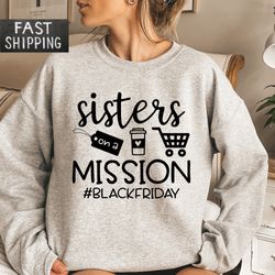 sisters on a mission black friday sweatshirt, funny shopping sweater, black friday matching hoodie,  shopping squad swea