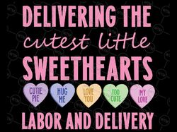 labor and delivery nurse valentine's day, l&d nurse svg, delivering the cutest sweet hearts png, valentine day, digital