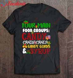 four main food groups candy candy canes candy corns syrup christmas shirt, funny christmas shirt ideas for family  wear