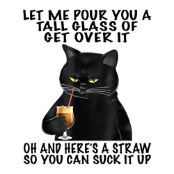 let me pour you a tall glass of get over it black cat png, black cat quote design, funny cat png, black cat png