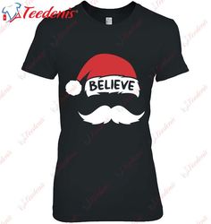 funny believe santa hat white mustache kids family christmas shirt, christmas shirts funny  wear love, share beauty