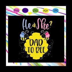 he or she, dad to bee, gender reveal svg, what will it bee svg, bee svg, animal svg, animal lovers svg, svg files, cricu