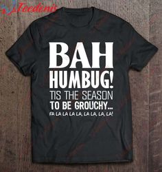 Funny Christmas Grouchy Bah Humbug Jumper Shirt, Christmas Shirt Design Ideas  Wear Love, Share Beauty