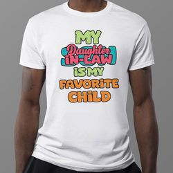 my daughter in law is my favorite child son 2023 shirt