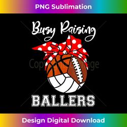 busy raising ballers volleyball football basketball mom - chic sublimation digital download - challenge creative boundaries