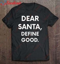 Funny Christmas Shirt Dear Santa Define Good Gift T-Shirt, Christmas Sweaters Mens Sale  Wear Love, Share Beauty