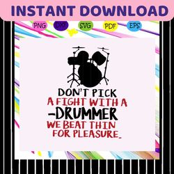 dont pick a fight with a drummer we beat thin for pleasure svg, drummer svg, drum svg, dummer gift svg, drum lover, drum