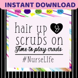 hair up scrubs on time to play crads, nurse svg, nurse, nurse gift, nurse life, nurse clipart, best nurse ever, nurse sh