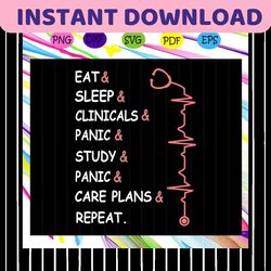 eat sleep clinicals panic study panic care plans repeat, nurse svg, nurse, nurse gift, nurse life, nurse clipart, best n