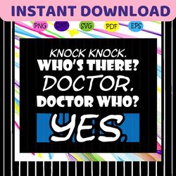 knock knock who's there doctor who , doctor svg, doctor gifts, funny doctor, funny knock, doctor who, gift for doctor, t