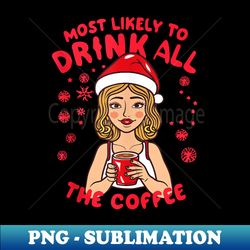 Santa Claus Most Likely To Drink All The Coffee Xmas Present - Stylish Sublimation Digital Download - Enhance Your Apparel with Stunning Detail